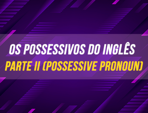 Os possessivos do inglês parte II (Possessive Pronoun)